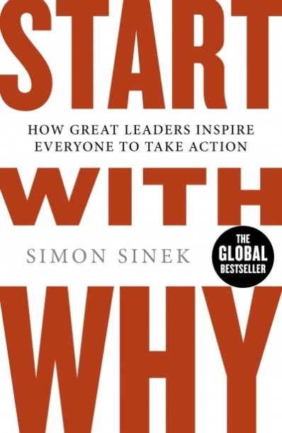 START WITH WHY HOW GREATEST LEADER INSPIRE EVERYONE TO TAKE ACTION by ( SIMON SINEK ) START WITH WHY