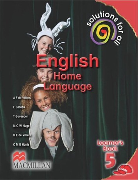 SOLUTIONS FOR ALL ENGLISH HOME LANGUAGE GR 5 (LEARNERS BOOK) (CAPS 2013) by A. F de Villers, E Jacobs, T Govender, M C W Hugo, C M R Harris