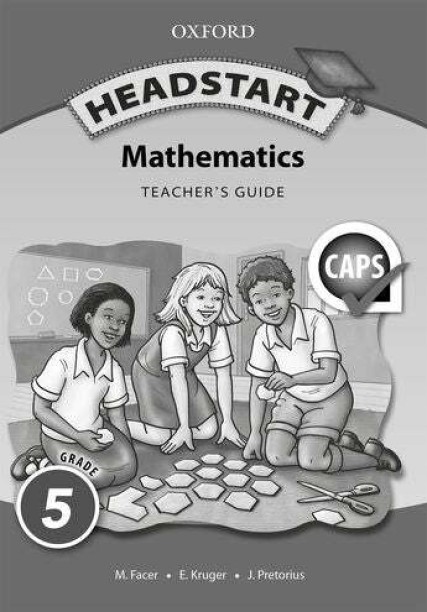 Headstart Mathematics Grade 5 Teacher’s Guide (Approved) by M. Facer, E. Kruger, J. Pretorius