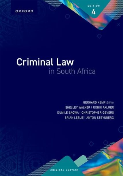Criminal Law in South Africa by Author: G. Kemp, S. Walker, R. Palmer, D. Baqwa, C. Gevers, B. Leslie, A. Steynberg