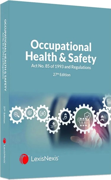 Occupational Health and Safety Act No. 85 of 1993 and Regulations 27th Edition by LexisNexis Editorial Staff