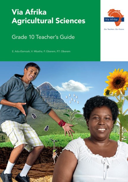 Via Afrika Agricultural Sciences: Grade 10: Teacher's Guide by E. Adu-Damoah, V. Mbatha, P. T. Oberem