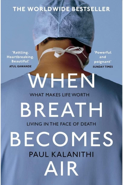 When Breath Becomes Air by Paul Kalanithi . When Breath Becomes Air
