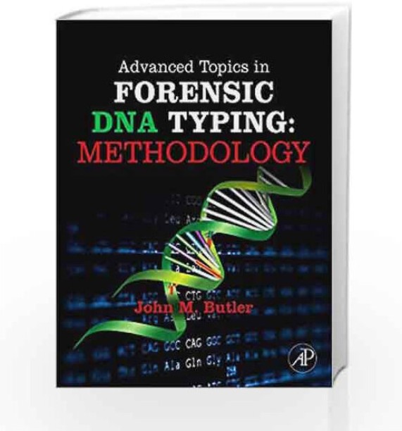 Advanced Topics in Forensic DNA Typing: Methodology by JOHN M. BUTLER