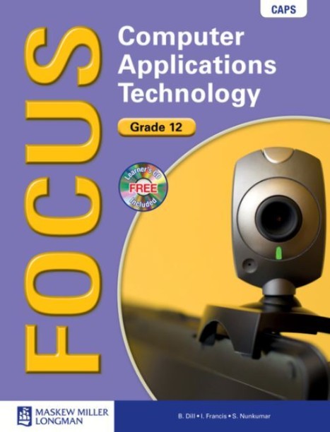 FOCUS COMPUTER APPLICATIONS TECHNOLOGY GR 12 (LEARNERS BOOK) (CD INCLUDED) by D.Dill, I.Francis, S.Nunkumar