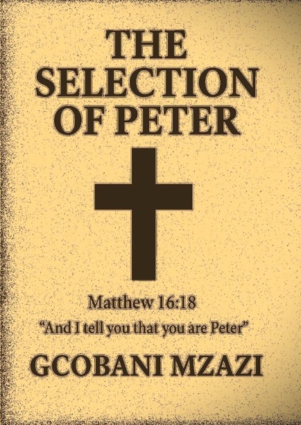 THE SELECTION OF PETER by Gcobani Mzazi