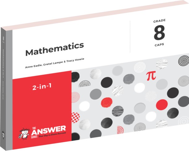 The Answer Series Grade 8 Mathematics 2in1 CAPS by Anne Eadie, Gretel Lampe