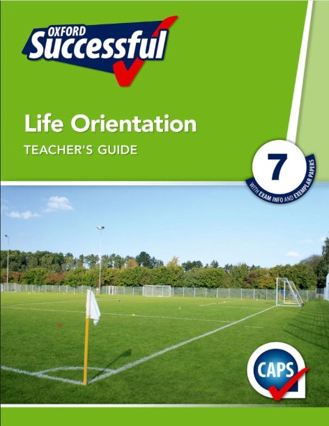 OXFORD SUCCESSFUL LIFE ORIENTATION GR 7 (TEACHERS GUIDE) WITH EXAM INFO by F. Clitheroe, L. Dilley, R. Naidoo, N. Perez, R. Pickering