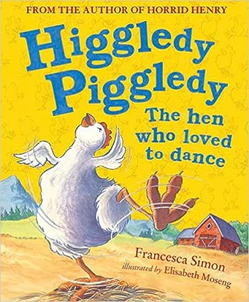 Higgledy Piggledy The Hen Who Loved to Dance by Francesca Simon