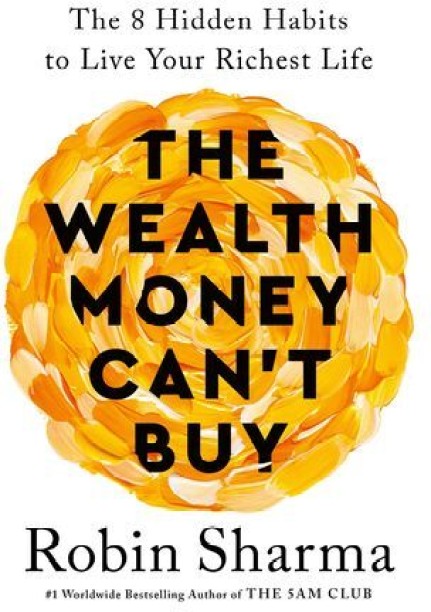 The Wealth Money Can't Buy by ROBIN SHARMA The Wealth Money Can't Buy