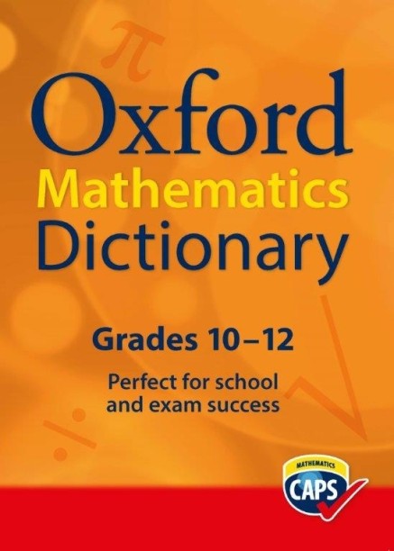 OXFORD Mathematics Dictionary. Ideal For Learners Gr 10-12 by Oxford