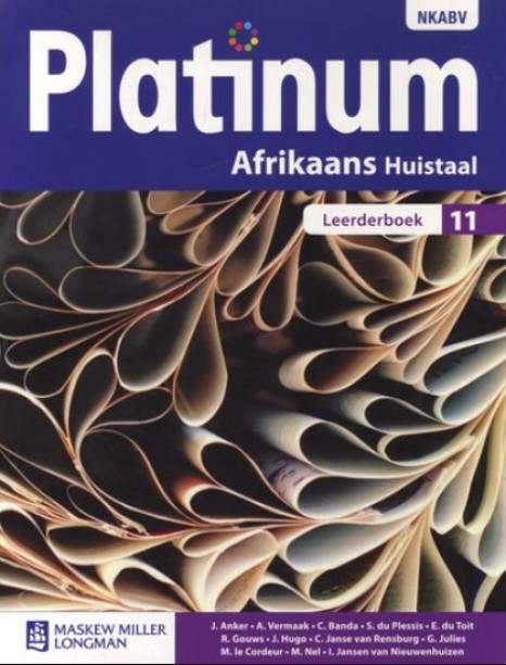 Platinum Afrikaans Huistaal Graad 11 Leerderboek: Graad 11: Leerderboek by J. Anker, A. Vermaak, C. Banda, S. du Plessis, E. Du Toit