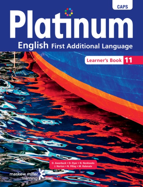PLATINUM ENGLISH FIRST ADDITIONAL LANGUAGE GR 11 (LEARNERS BOOK) (CAPS) by D. Awerbuck, D.Dyer, N.Nonkwelo, J.Norton, N.Pillay, M.Ralenala