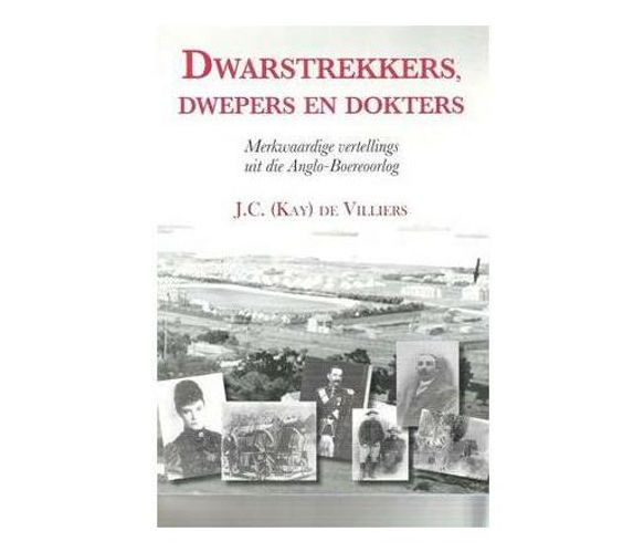 Dwarstrekkers, Dwepers En Dokters : Merkwaardige Vertellings Uit Die Anglo-boereoorlog (Paperback / softback)