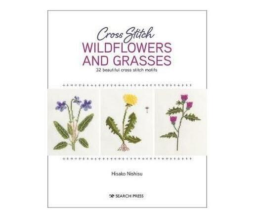 Cross Stitch Wildflowers and Grasses : 32 Beautiful Botanical Motifs to Hand Stitch (Paperback / softback)