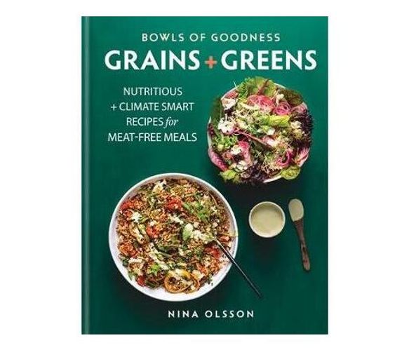 Bowls of Goodness: Grains + Greens : Nutritious + Climate Smart Recipes for Meat-free Meals (Hardback)