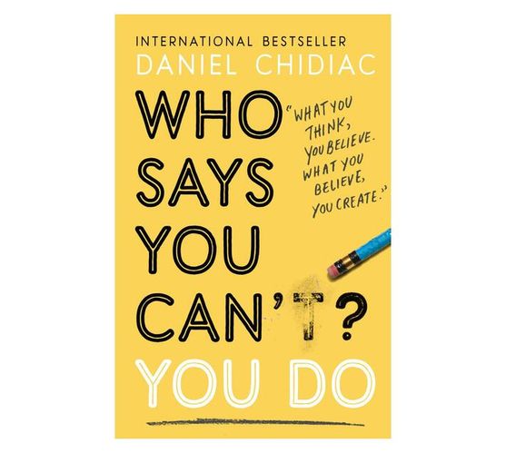 Who Says You Can't? You Do : The life-changing self help book that's empowering people around the world to live an extraordinary life (Paperback / softback)