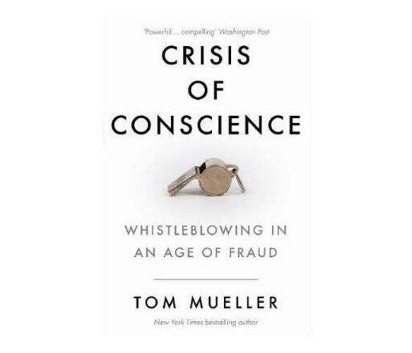 Crisis of Conscience : Whistleblowing in an Age of Fraud (Paperback / softback)
