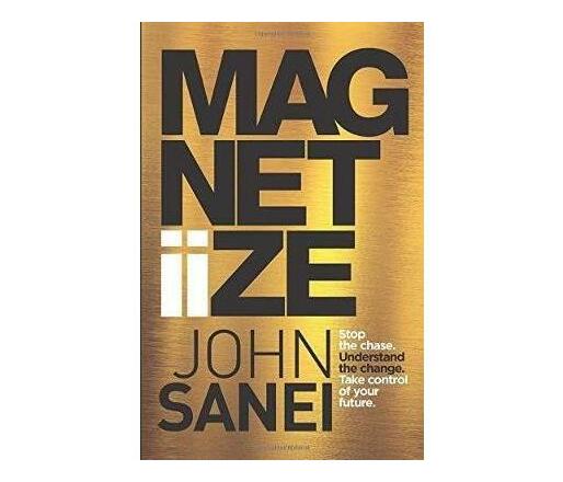 Magnetiize : How to stop chasing life & start attracting success in the modern, disrupted world (Paperback / softback)