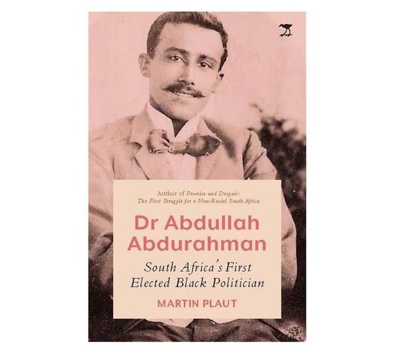 Dr Abdullah Abdurahman : South Africa's First Elected Black Politician (Paperback / softback)