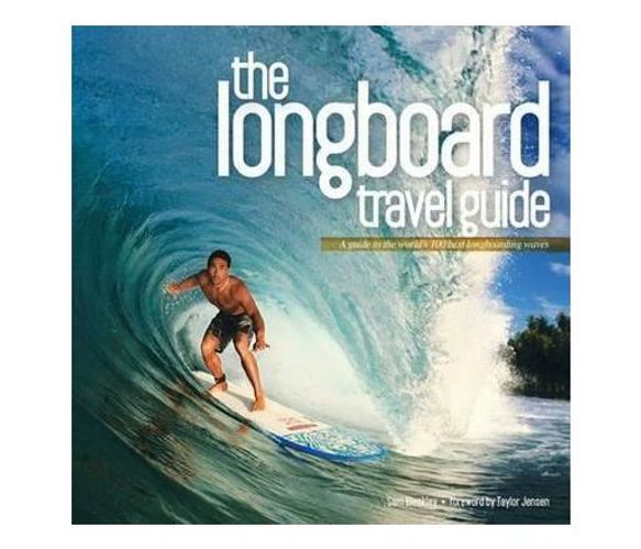 Longboard Travel Guide : A Guide to the World's 100 Best Longboarding Waves (Paperback / softback)