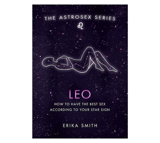 Astrosex: Leo : How to have the best sex according to your star sign (Hardback)