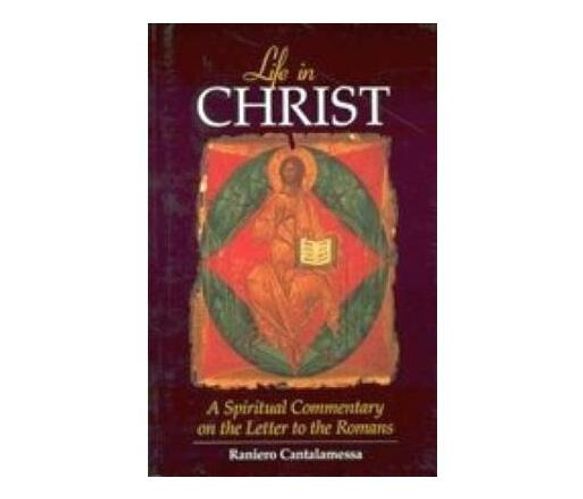 Life in Christ : A spiritual commentary on the letter to the Romans (Book)