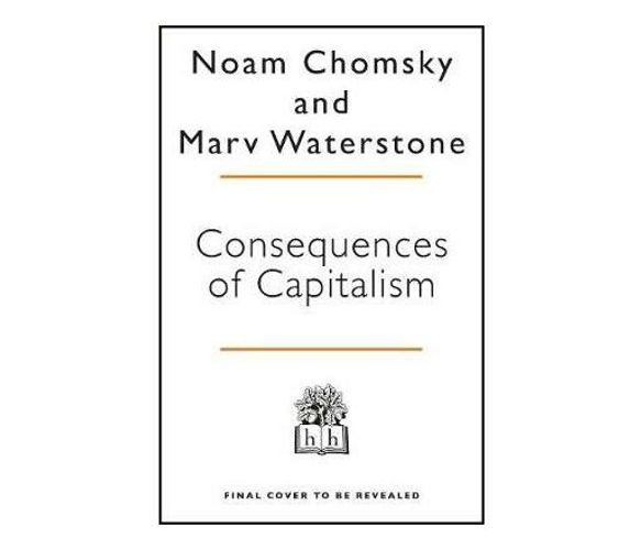 Consequences of Capitalism : Manufacturing Discontent and Resistance (Paperback / softback)