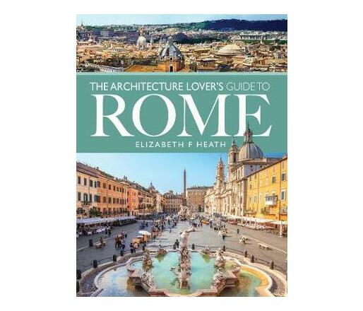 The Architecture Lover's Guide to Rome (Paperback / softback)