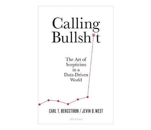 Calling Bullshit : The Art of Scepticism in a Data-Driven World (Paperback / softback)