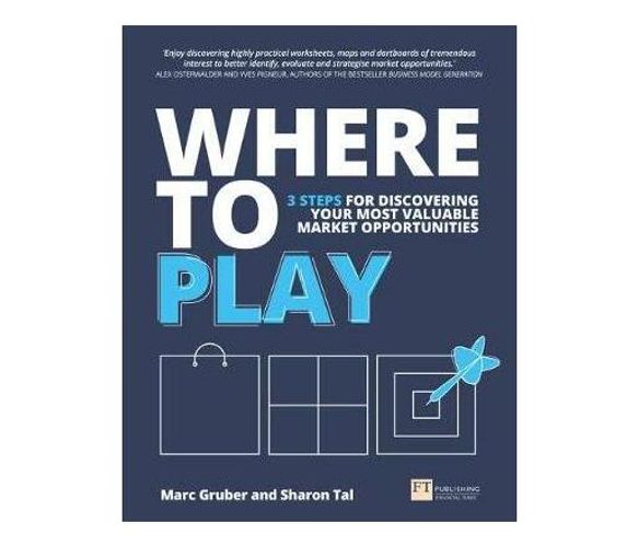 Where to Play : 3 steps for discovering your most valuable market opportunities (Paperback / softback)