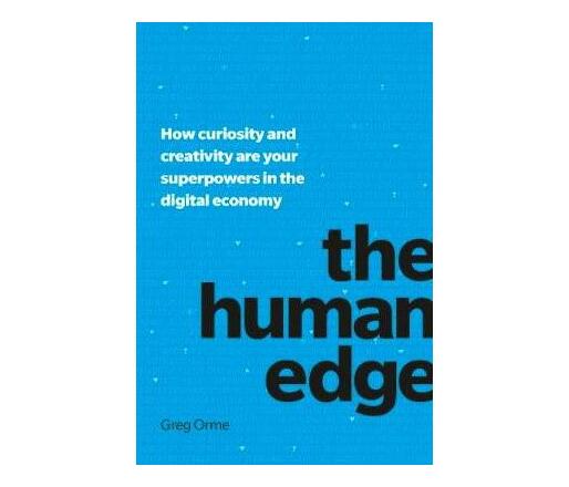 The Human Edge : How curiosity and creativity are your superpowers in the digital economy (Paperback / softback)