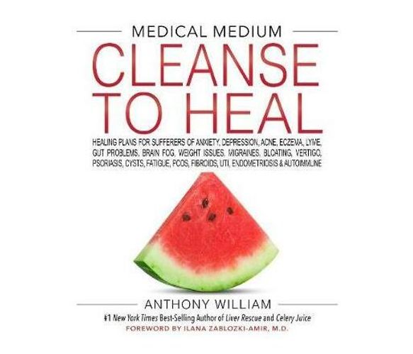 MEDICAL MEDIUM CLEANSE TO HEAL : Healing Plans for Sufferers of Anxiety, Depression, Acne, Eczema, Lyme, Gut Problems, Brain Fog, Weight Issues, Migraines, Bloating, Vertigo, Psoriasis, Cysts, Fatigue, PCOS, Fibroids, UTI, Endometriosis & Autoimmune (Har