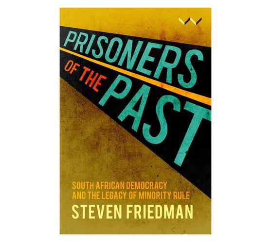 Prisoners of the Past : South African democracy and the legacy of minority rule (Paperback / softback)