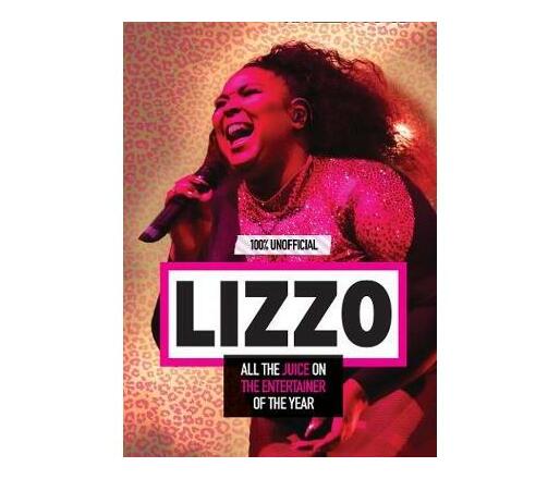 Lizzo: 100% Unofficial - All the Juice on the Entertainer of the Year (Hardback)