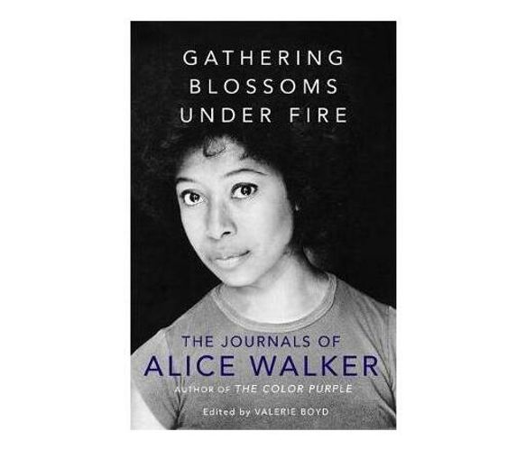 Gathering Blossoms Under Fire : The Journals of Alice Walker (Paperback / softback)