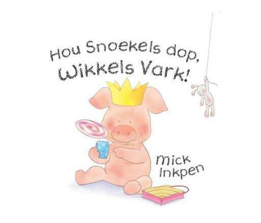 Hou Snoekels Dop, Wikkels Vark! (Hardback)