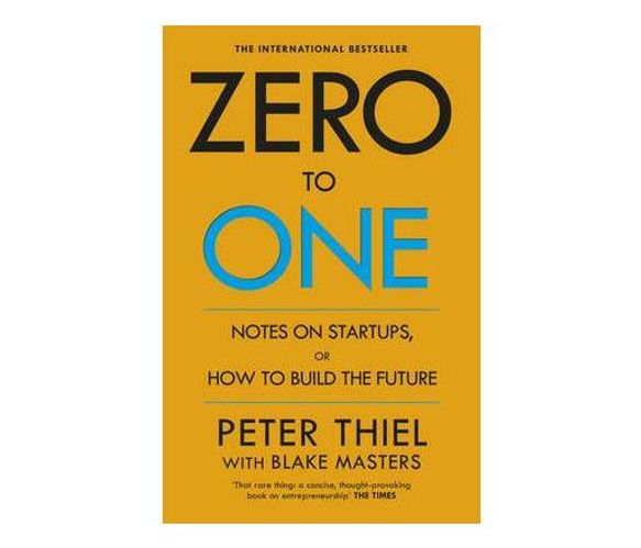 Zero to One : Notes on Start Ups, or How to Build the Future (Paperback / softback)