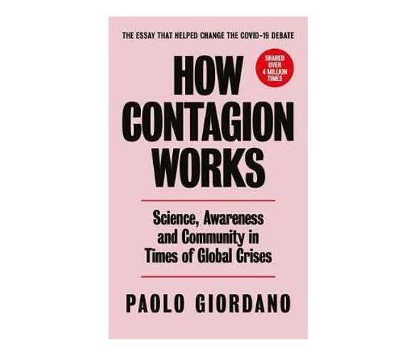How Contagion Works : Science, Awareness and Community in Times of Global Crises - The short essay that helped change the Covid-19 debate (Paperback / softback)