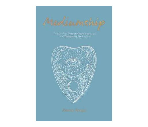 Mediumship : Your guide to communicating and healing through the spirit world (Paperback / softback)