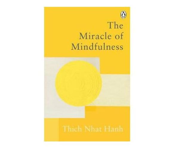 The Miracle Of Mindfulness : The Classic Guide to Meditation by the World's Most Revered Master (Paperback / softback)