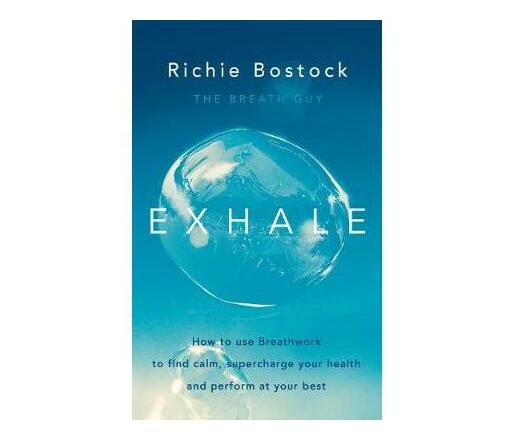 Exhale : How to Use Breathwork to Find Calm, Supercharge Your Health and Perform at Your Best (Paperback / softback)