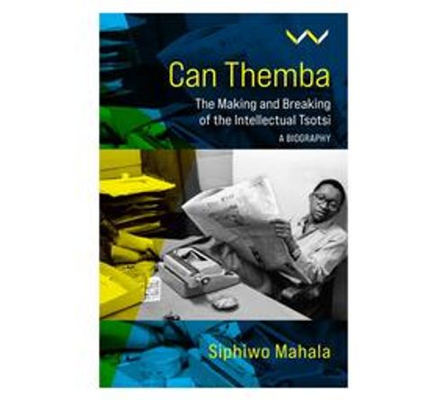 Can Themba : The Making and Breaking of the Intellectual Tsotsi, a Biography (Paperback / softback)