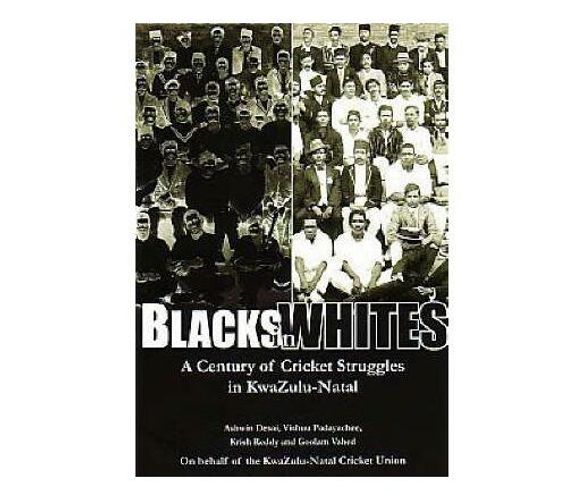 Blacks in whites : A century of cricket struggles in KwaZulu-Natal (Book)