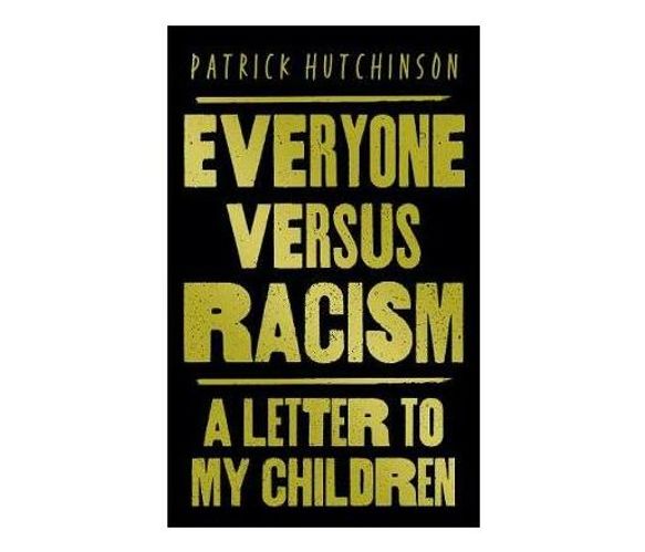 Everyone Versus Racism : A Letter to My Children (Hardback)