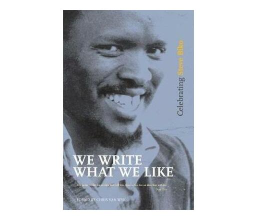 We write what we like : Celebrating Steve Biko (Paperback / softback)