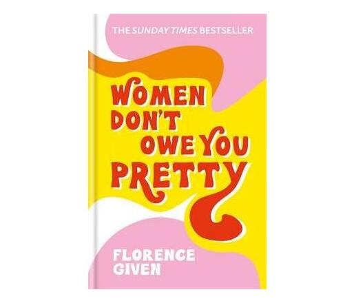 Women Don't Owe You Pretty : The debut book from Florence Given (Hardback)