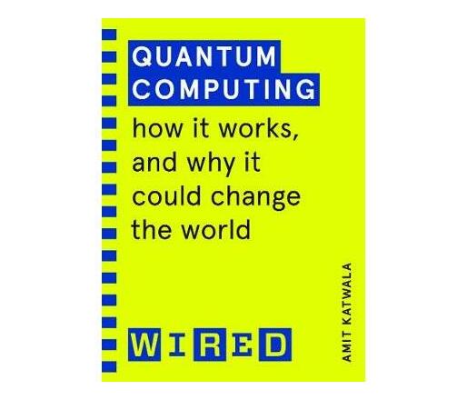 Quantum Computing (WIRED guides) : How It Works and How It Could Change the World (Paperback / softback)