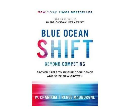 Blue Ocean Shift : Beyond Competing - Proven Steps to Inspire Confidence and Seize New Growth (Paperback / softback)