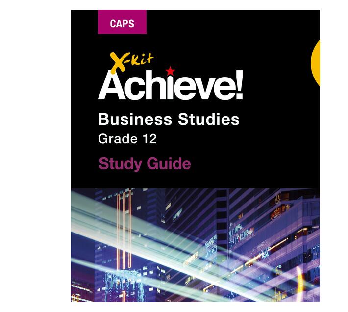 XKit Achieve! Business Studies Grade 12 Study Guide Grade 12